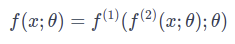 $f(x; \theta) = f^{(1)}(f^{(2)}(x; \theta); \theta})$